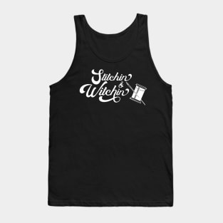 Stitchin and Witchin Sewing Witchcraft Stitching Humor Tank Top